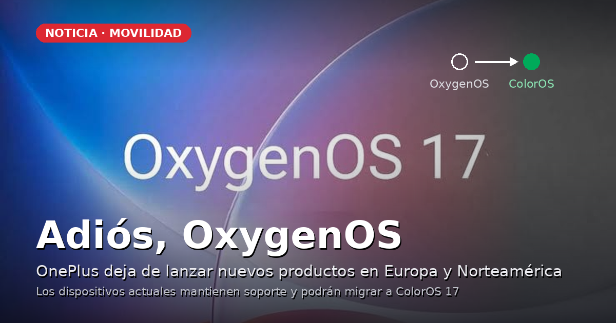 Adiós OxygenOS: OnePlus abandona Europa y sustituye su SO por ColorOS a partir de Android 17